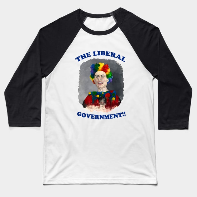 The Liberal Government!!!! Baseball T-Shirt by Lunatic Painter